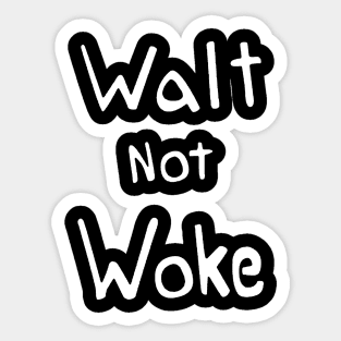 Walt not woke Sticker